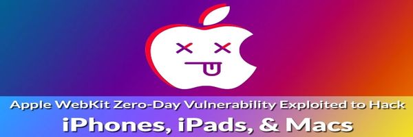 Apple WebKit Zero Day Vulnerability Exploited to Hack iPhones iPads and Macs