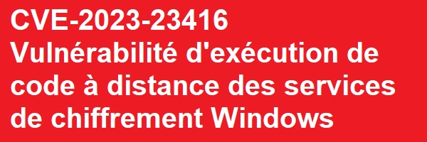 CVE 2023 23416 Vulnérabilité dexécution de code à distance des services de chiffrement Windows